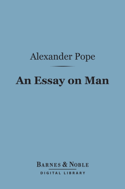 An Essay on Man (Barnes & Noble Digital Library) : Moral Essays and Satires, EPUB eBook