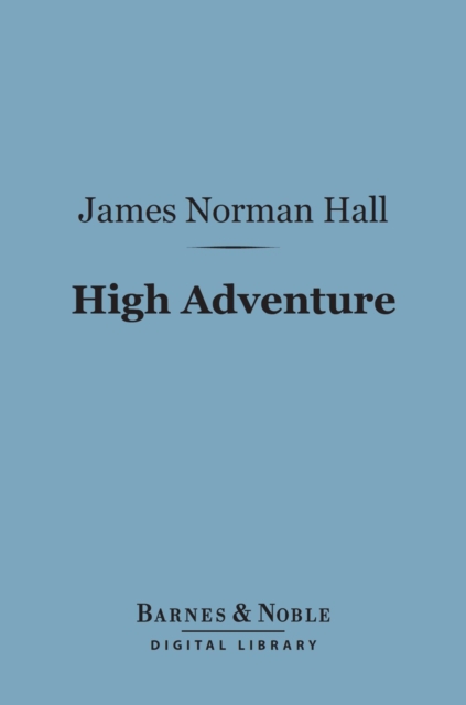High Adventure (Barnes & Noble Digital Library) : A Narrative of Air Fighting in France, EPUB eBook
