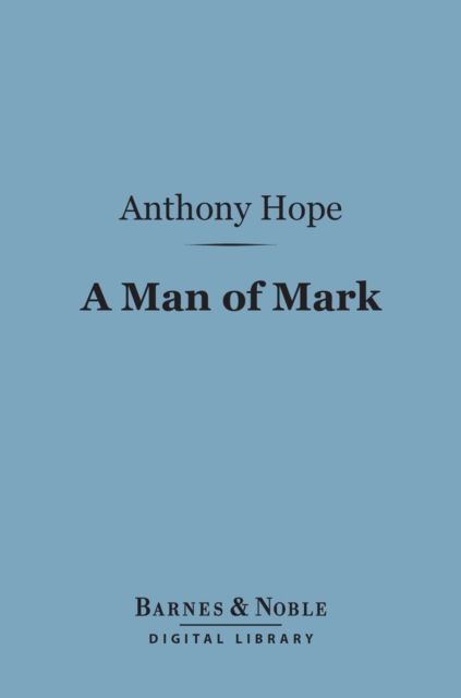 A Man of Mark (Barnes & Noble Digital Library), EPUB eBook
