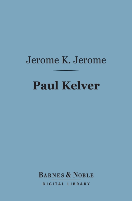 Paul Kelver (Barnes & Noble Digital Library) : A Novel, EPUB eBook