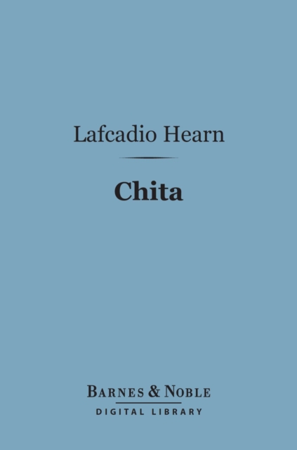 Chita (Barnes & Noble Digital Library) : A Memory of Last Island, EPUB eBook