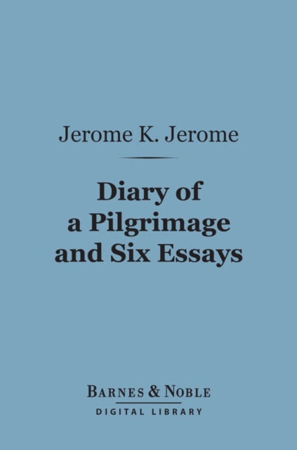 Diary of a Pilgrimage and Six Essays (Barnes & Noble Digital Library), EPUB eBook