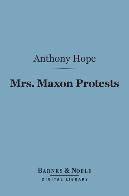 Mrs. Maxon Protests (Barnes & Noble Digital Library), EPUB eBook