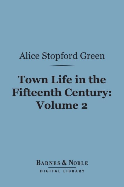 Town Life in the Fifteenth Century, Volume 2 (Barnes & Noble Digital Library), EPUB eBook