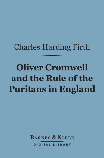 Oliver Cromwell and the Rule of the Puritans in England (Barnes & Noble Digital Library), EPUB eBook