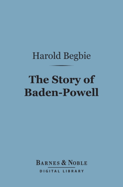 The Story of Baden-Powell (Barnes & Noble Digital Library) : 'The Wolf That Never Sleeps', EPUB eBook