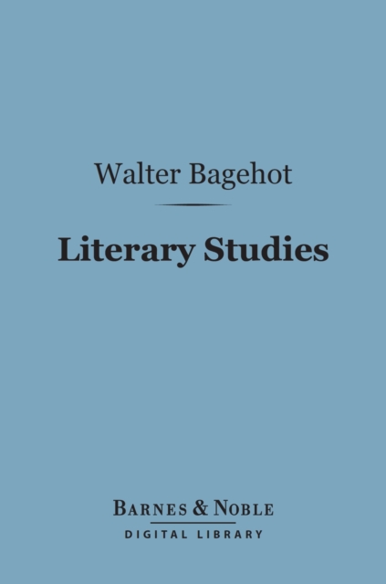 Literary Studies (Barnes & Noble Digital Library) : Miscellaneous Essays, Volume 3, EPUB eBook