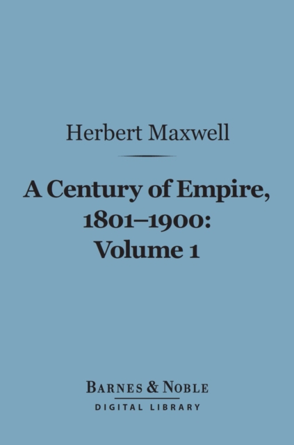A Century of Empire, 1801-1900, Volume 1 (Barnes & Noble Digital Library), EPUB eBook