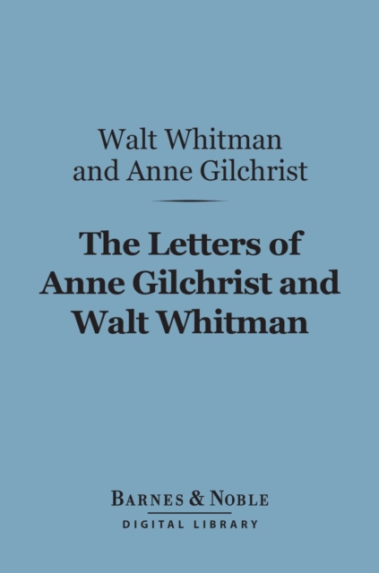 The Letters of Anne Gilchrist and Walt Whitman (Barnes & Noble Digital Library), EPUB eBook