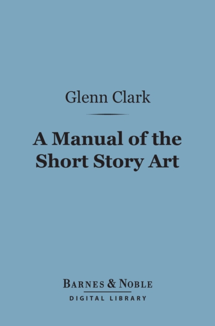 A Manual of the Short Story Art (Barnes & Noble Digital Library), EPUB eBook