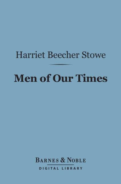 Men of Our Times (Barnes & Noble Digital Library) : Or Leading Patriots of the Day, EPUB eBook