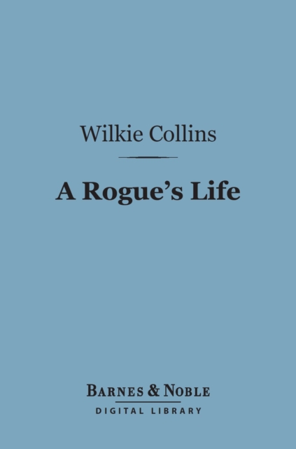 A Rogue's Life (Barnes & Noble Digital Library) : From His Birth to His Marriage, EPUB eBook