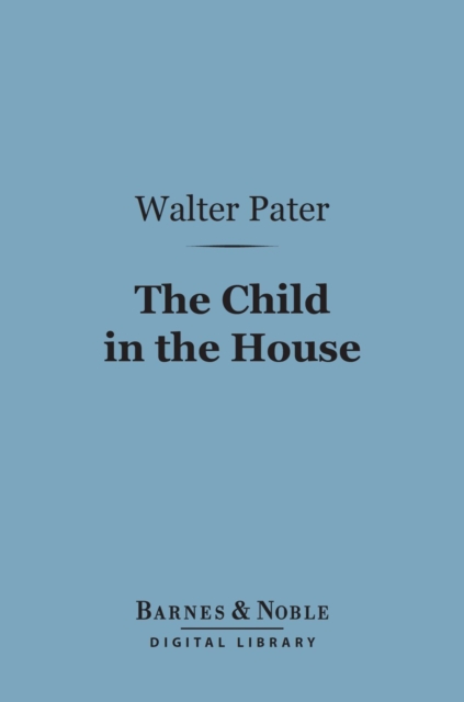The Child in the House (Barnes & Noble Digital Library), EPUB eBook