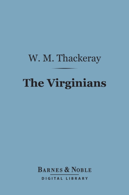 The Virginians (Barnes & Noble Digital Library) : A Tale of the Last Century, EPUB eBook
