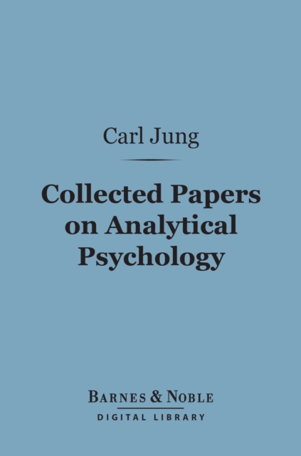 Collected Papers on Analytical Psychology (Barnes & Noble Digital Library), EPUB eBook