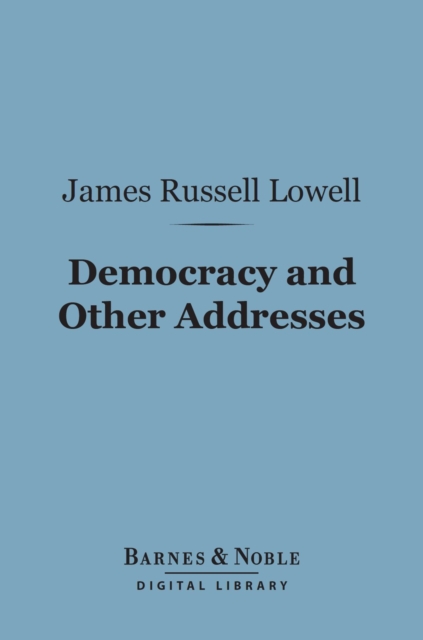 Democracy and Other Addresses (Barnes & Noble Digital Library), EPUB eBook