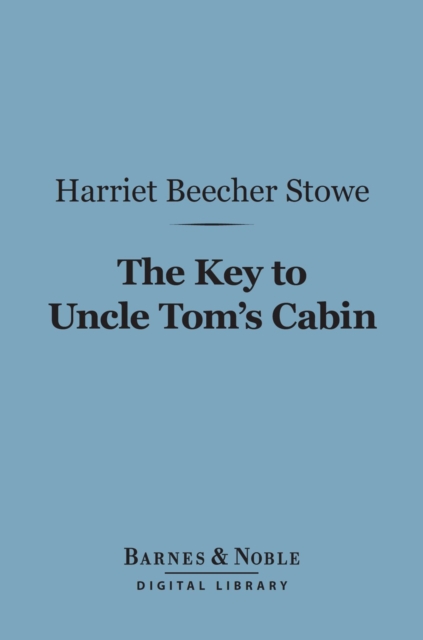 The Key to Uncle Tom's Cabin (Barnes & Noble Digital Library), EPUB eBook