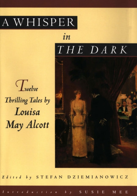 A Whisper in the Dark: Twelve Thrilling Tales by Louisa May Alcott, EPUB eBook