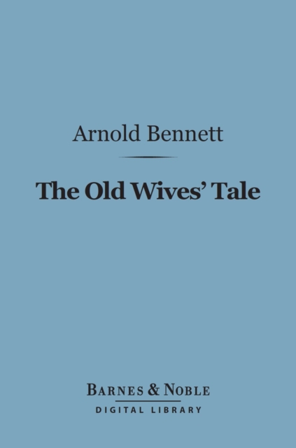 The Old Wives Tale (Barnes & Noble Digital Library), EPUB eBook