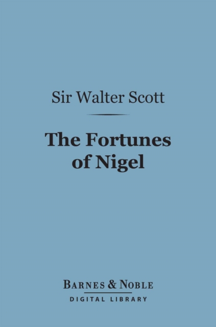 The Fortunes of Nigel (Barnes & Noble Digital Library), EPUB eBook