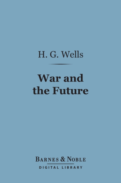 War and the Future (Barnes & Noble Digital Library) : Italy, France and Britain at War, EPUB eBook