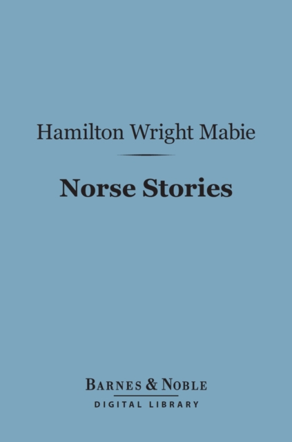 Norse Stories (Barnes & Noble Digital Library) : Retold from the Eddas, EPUB eBook