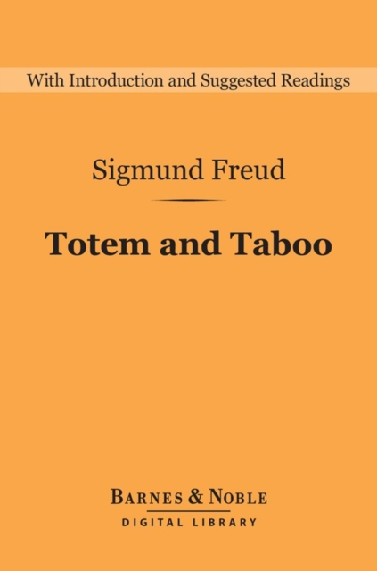 Totem and Taboo (Barnes & Noble Digital Library) : Resemblances between the Psychic Lives of Savages and Neurotics, EPUB eBook