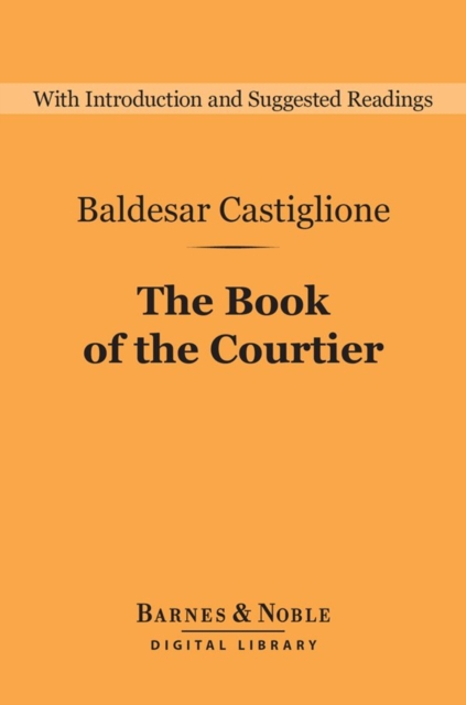 The Book of the Courtier (Barnes & Noble Digital Library), EPUB eBook