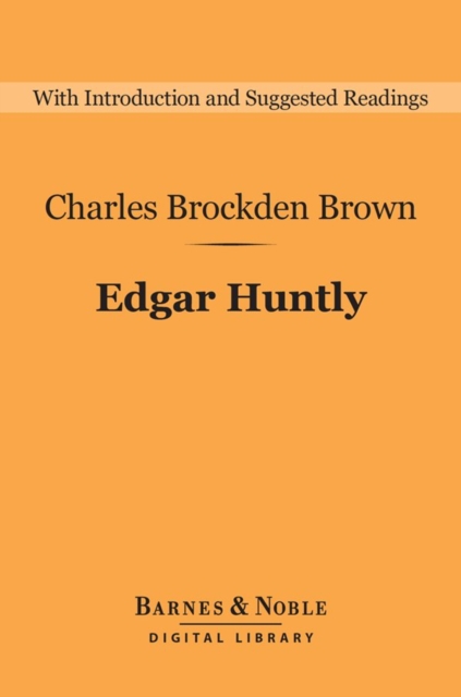 Edgar Huntly (Barnes & Noble Digital Library) : Or, Memoirs of a Sleep-Walker, EPUB eBook
