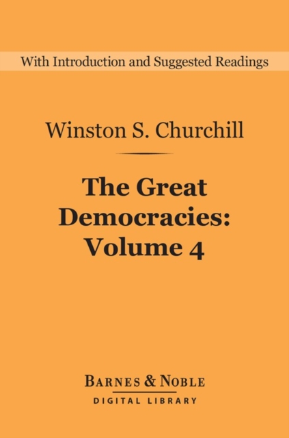 The Great Democracies (Barnes & Noble Digital Library) : A History of the English-Speaking Peoples, Volume 4, EPUB eBook