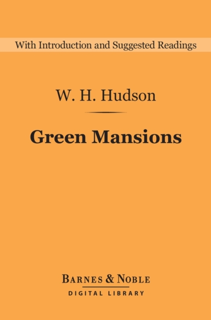 Green Mansions (Barnes & Noble Digital Library) : A Romance of the Tropical forest, EPUB eBook