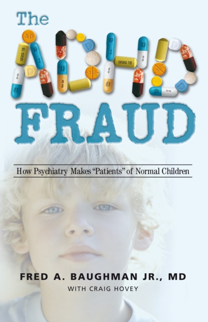 The Adhd Fraud : How Psychiatry Makes "Patients" of Normal Children, EPUB eBook