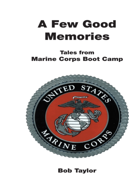 A Few Good Memories : Tales from Usmc Boot Camp, EPUB eBook