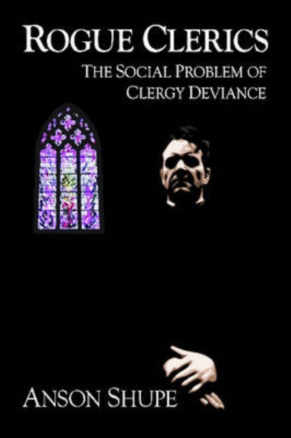 Rogue Clerics : The Social Problem of Clergy Deviance, Hardback Book
