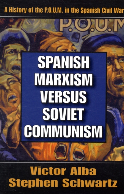 Spanish Marxism Versus Soviet Communism : A History of the P.O.U.M. in the Spanish Civil War, Paperback / softback Book
