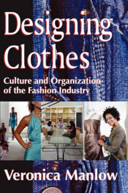 Designing Clothes : Culture and Organization of the Fashion Industry, Paperback / softback Book