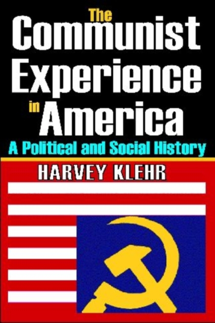 The Communist Experience in America : A Political and Social History, Hardback Book