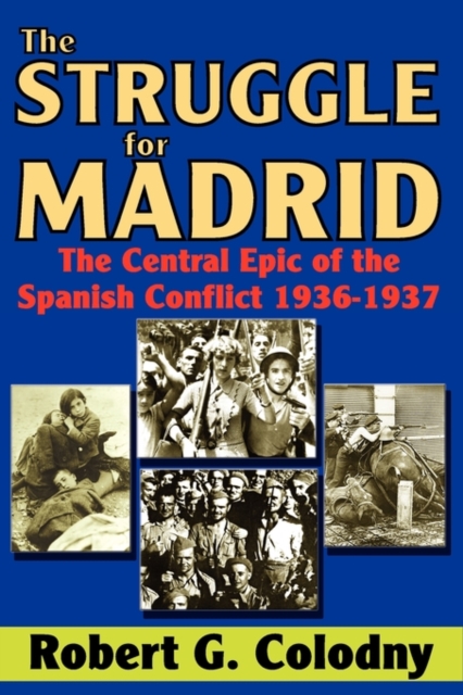 The Struggle for Madrid : The Central Epic of the Spanish Conflict 1936-1937, Paperback / softback Book