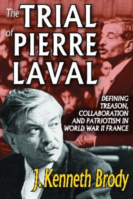 The Trial of Pierre Laval : Defining Treason, Collaboration and Patriotism in World War II France, Hardback Book