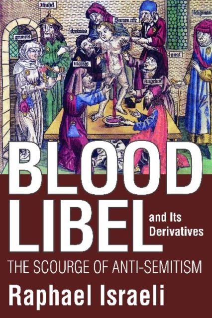 Blood Libel and Its Derivatives : The Scourge of Anti-Semitism, Hardback Book