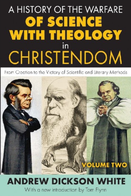 A History of the Warfare of Science with Theology in Christendom : Volume 2, From Creation to the Victory of Scientific and Literary Methods, Paperback / softback Book