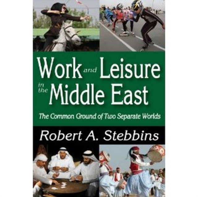 Work and Leisure in the Middle East : The Common Ground of Two Separate Worlds, Hardback Book