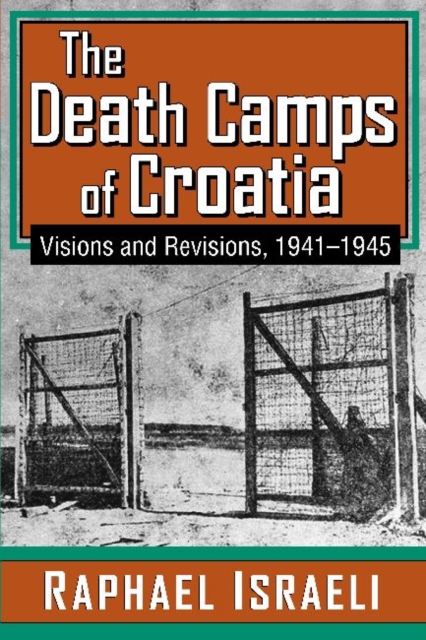 The Death Camps of Croatia : Visions and Revisions, 1941-1945, Hardback Book