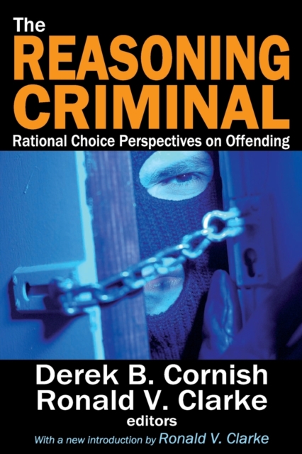 The Reasoning Criminal : Rational Choice Perspectives on Offending, Paperback / softback Book