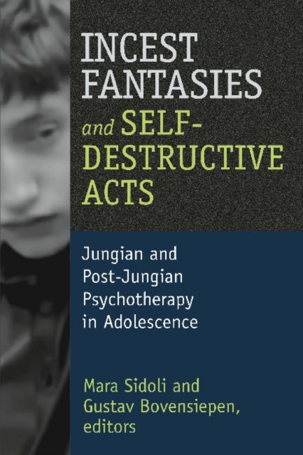 Incest Fantasies and Self-Destructive Acts : Jungian and Post-Jungian Psychotherapy in Adolescence, Paperback / softback Book