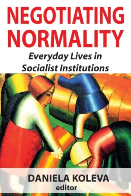 Negotiating Normality : Everyday Lives in Socialist Institutions, Paperback / softback Book