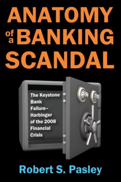 Anatomy of a Banking Scandal : The Keystone Bank Failure-Harbinger of the 2008 Financial Crisis, Hardback Book