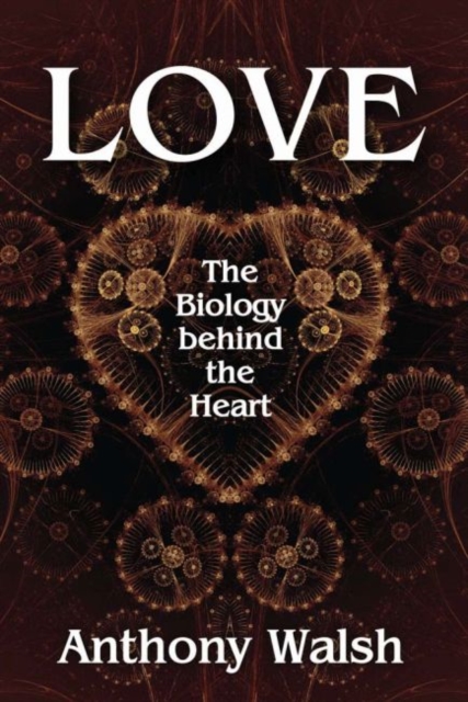 Love : The Biology Behind the Heart, Hardback Book