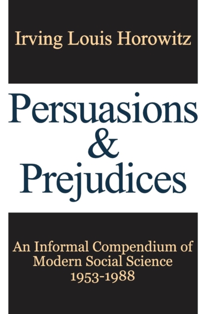 Persuasions and Prejudices : An Informal Compendium of Modern Social Science, 1953-1988, Paperback / softback Book