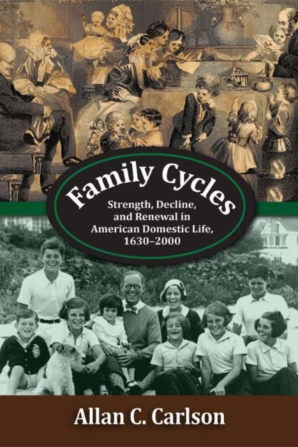 Family Cycles : Strength, Decline, and Renewal in American Domestic Life, 1630-2000, Hardback Book